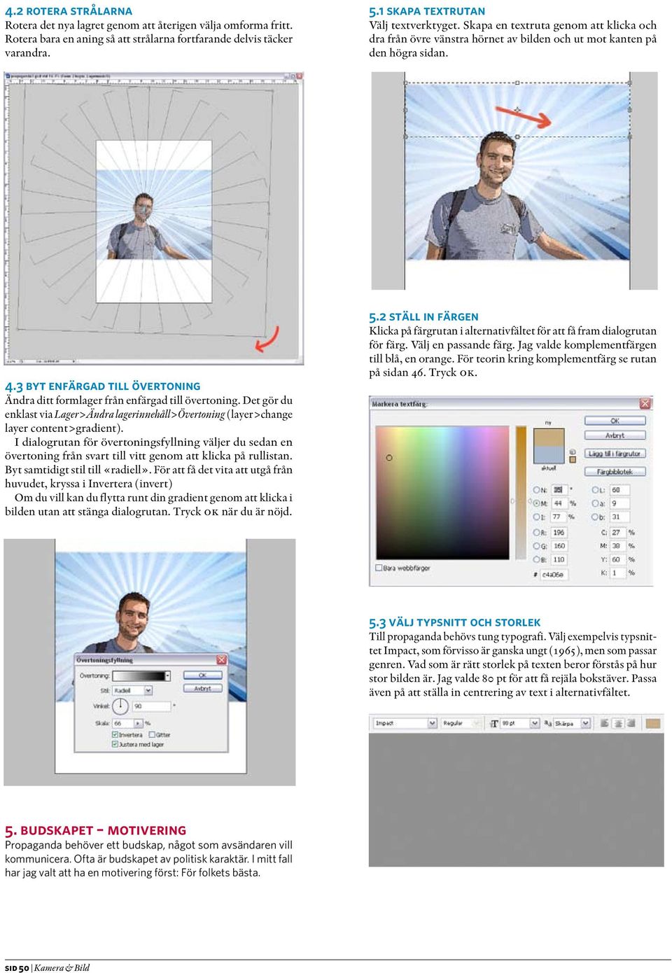 Det gör du enklast via Lager>Ändra lagerinnehåll>övertoning (layer>change layer content>gradient).