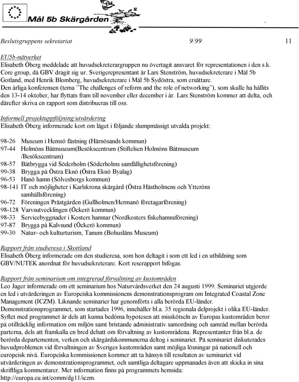 Den årliga konferensen (tema The challenges of reform and the role of networking ), som skulle ha hållits den 13-14 oktober, har flyttats fram till november eller december i år.