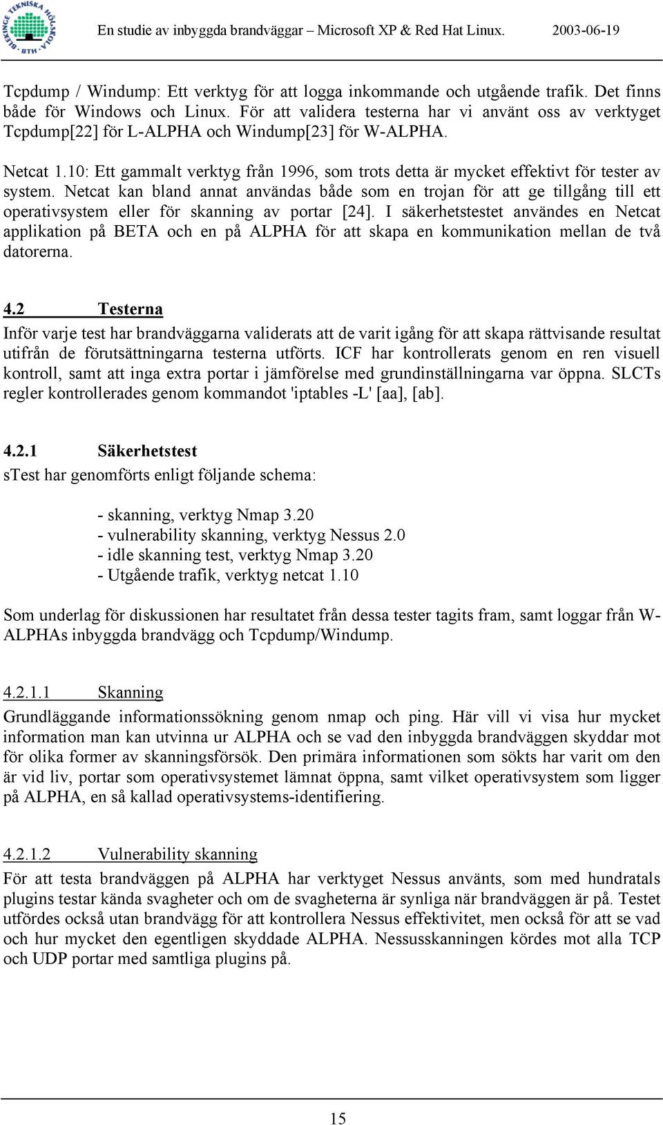 10: Ett gammalt verktyg från 1996, som trots detta är mycket effektivt för tester av system.