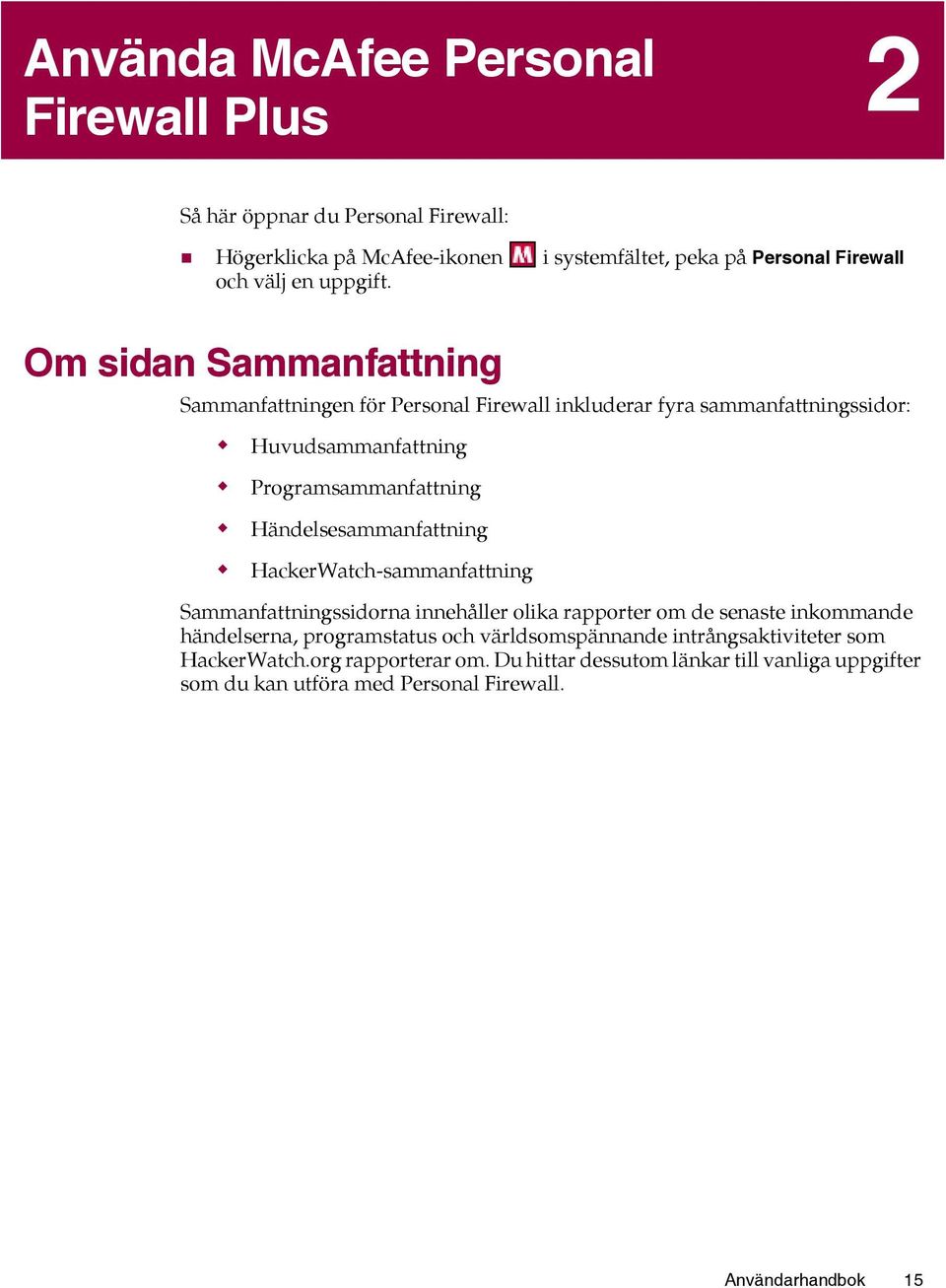 Om sidan Sammanfattning Sammanfattningen för Personal Firewall inkluderar fyra sammanfattningssidor: Huvudsammanfattning Programsammanfattning