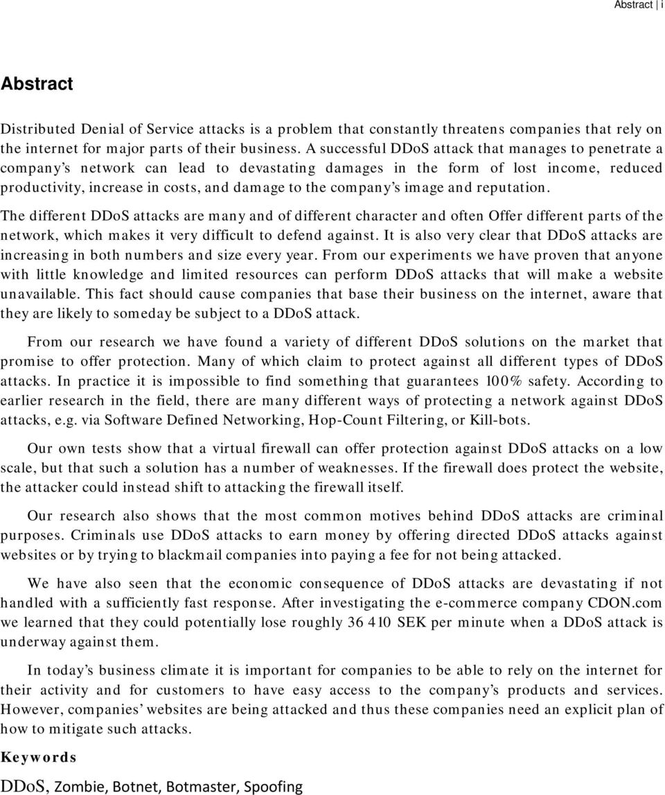 image and reputation. The different DDoS attacks are many and of different character and often Offer different parts of the network, which makes it very difficult to defend against.