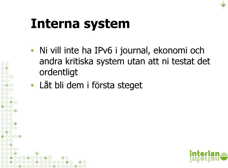 kritiska system utan att ni testat