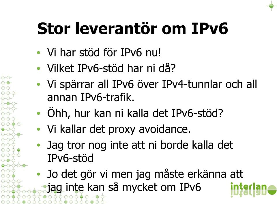 Öhh, hur kan ni kalla det IPv6-stöd? Vi kallar det proxy avoidance.