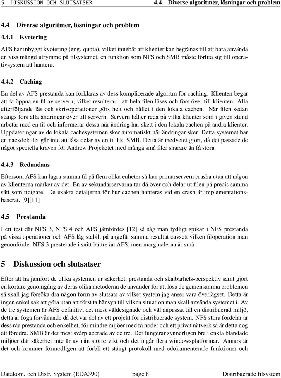 4.2 Caching En del av AFS prestanda kan förklaras av dess komplicerade algoritm för caching.