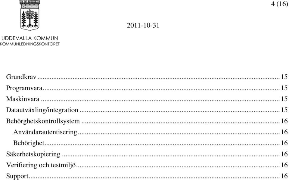 .. 15 Behörghetskontrollsystem... 16 Användarautentisering.