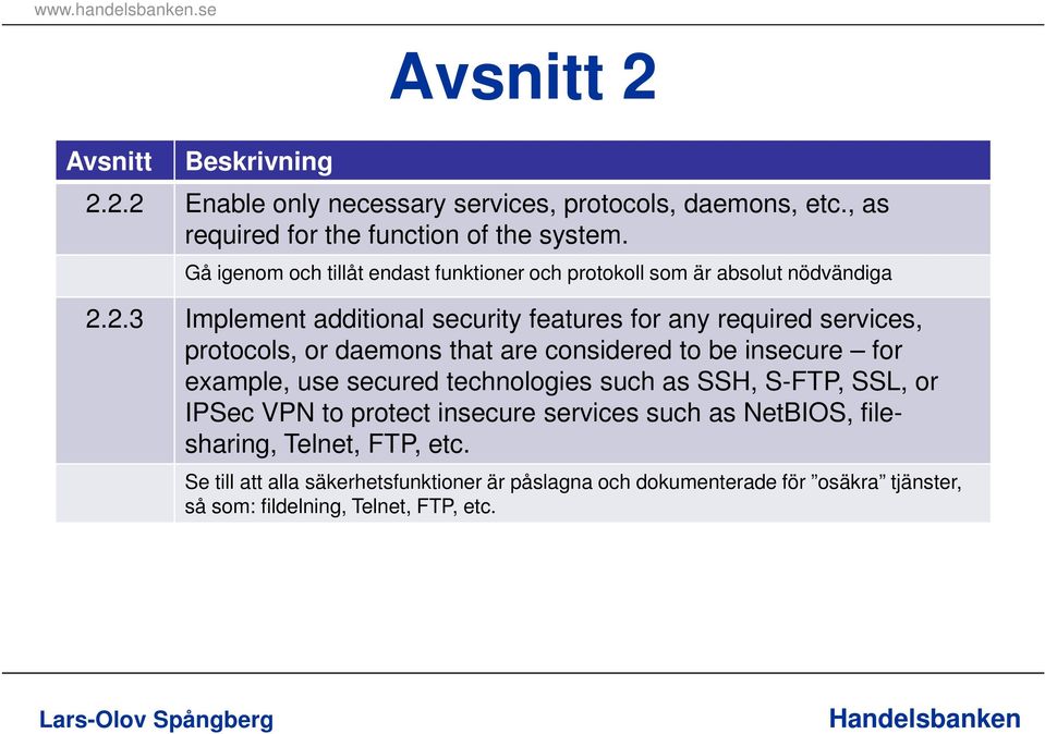 2.3 Implement additional security features for any required services, protocols, or daemons that are considered to be insecure for example, use