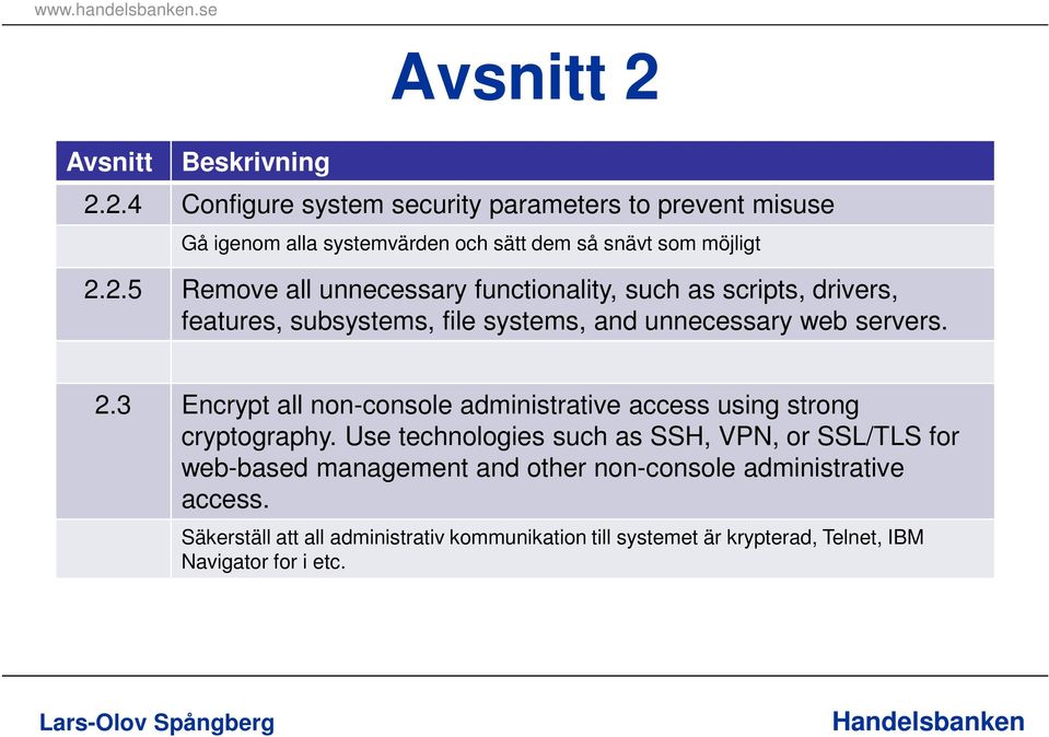 Use technologies such as SSH, VPN, or SSL/TLS for web-based management and other non-console administrative access.