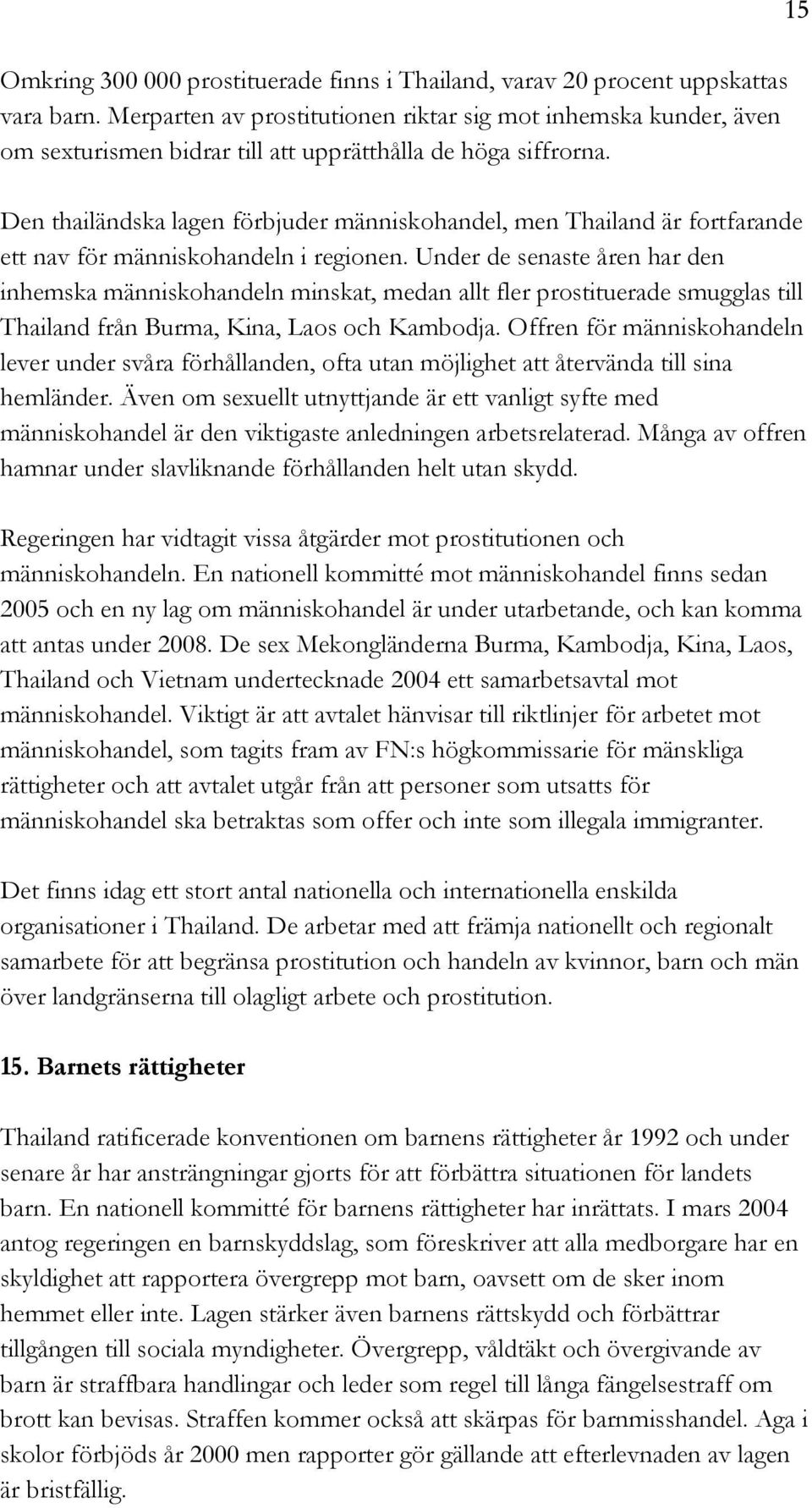 Den thailändska lagen förbjuder människohandel, men Thailand är fortfarande ett nav för människohandeln i regionen.