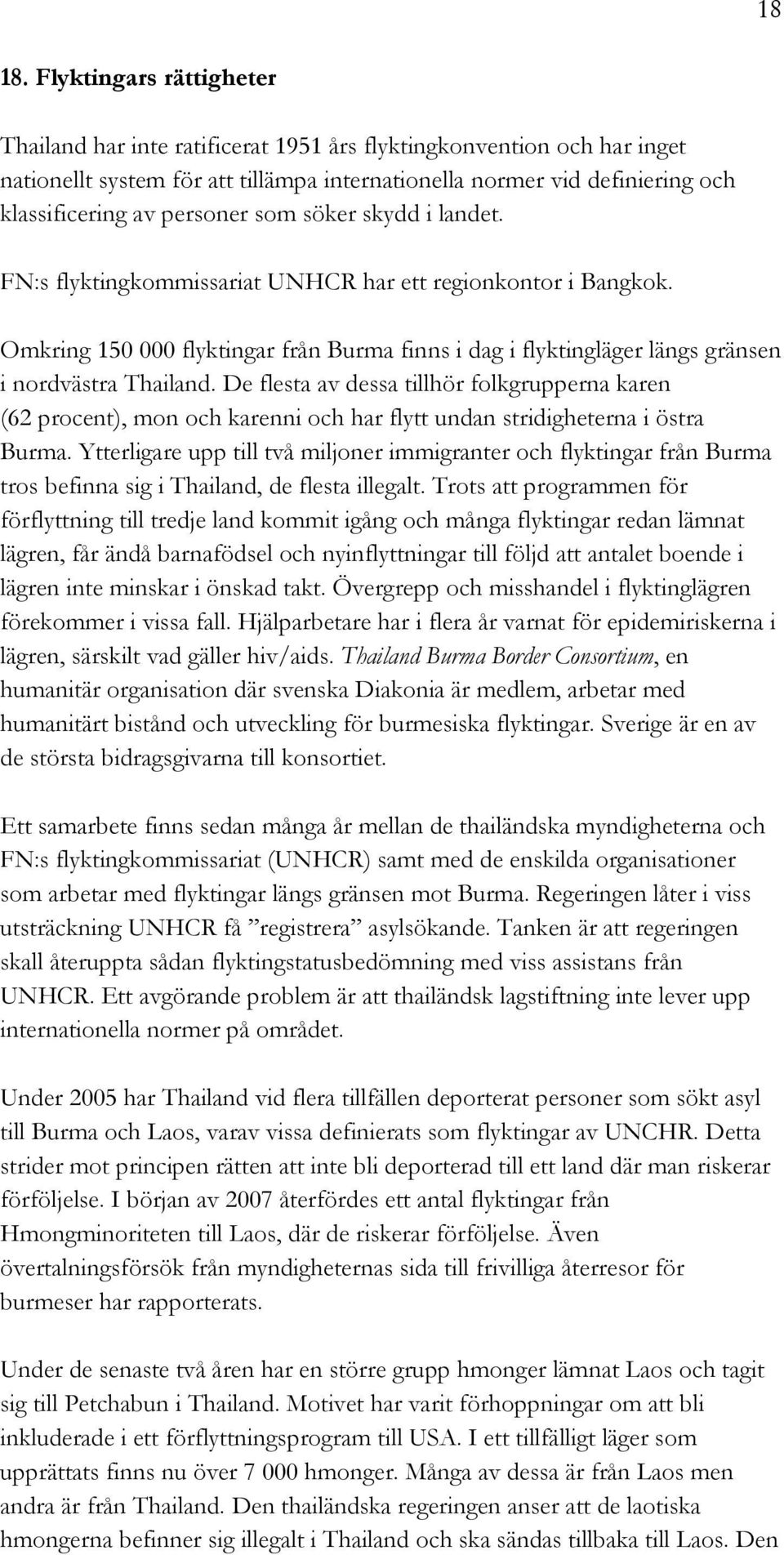 personer som söker skydd i landet. FN:s flyktingkommissariat UNHCR har ett regionkontor i Bangkok.