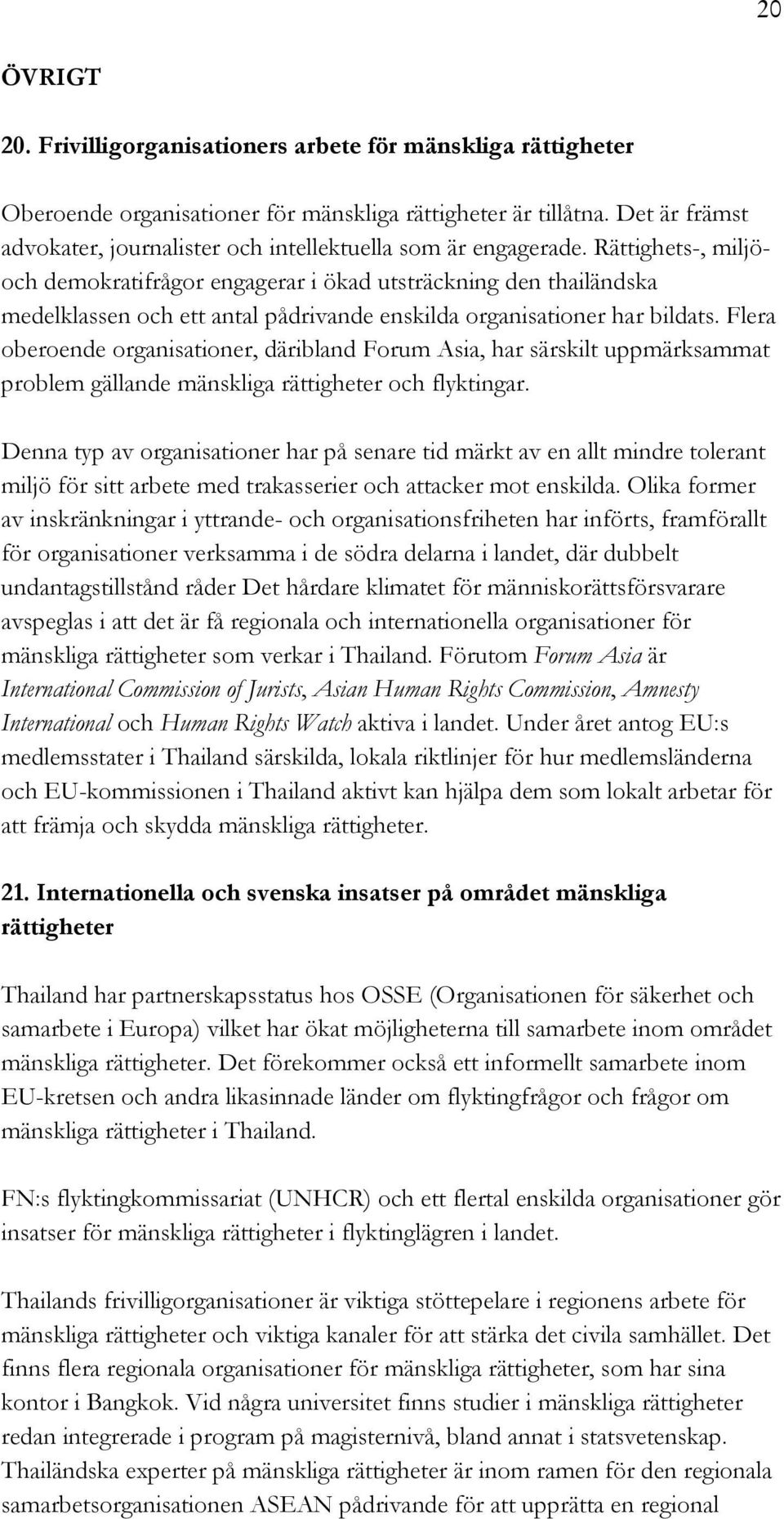 Rättighets-, miljöoch demokratifrågor engagerar i ökad utsträckning den thailändska medelklassen och ett antal pådrivande enskilda organisationer har bildats.