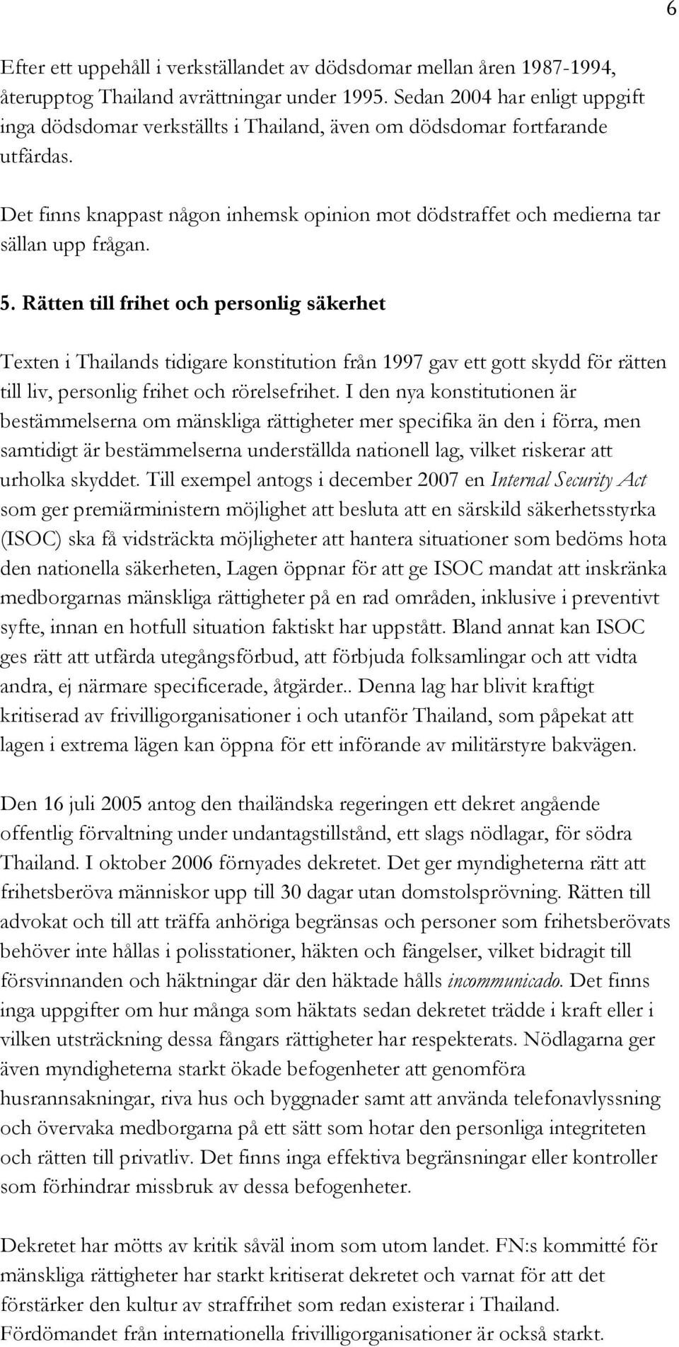 Det finns knappast någon inhemsk opinion mot dödstraffet och medierna tar sällan upp frågan. 5.