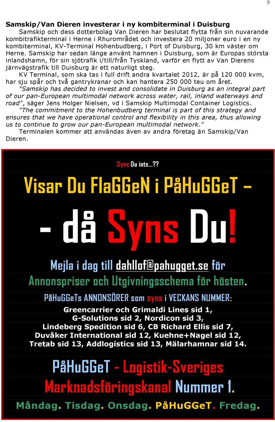 Samskip har sedan länge använt hamnen i Duisburg, som är Europas största inlandshamn, för sin sjötrafik i/till/från Tyskland, varför en flytt av Van Dierens järnvägstrafik till Duisburg är ett