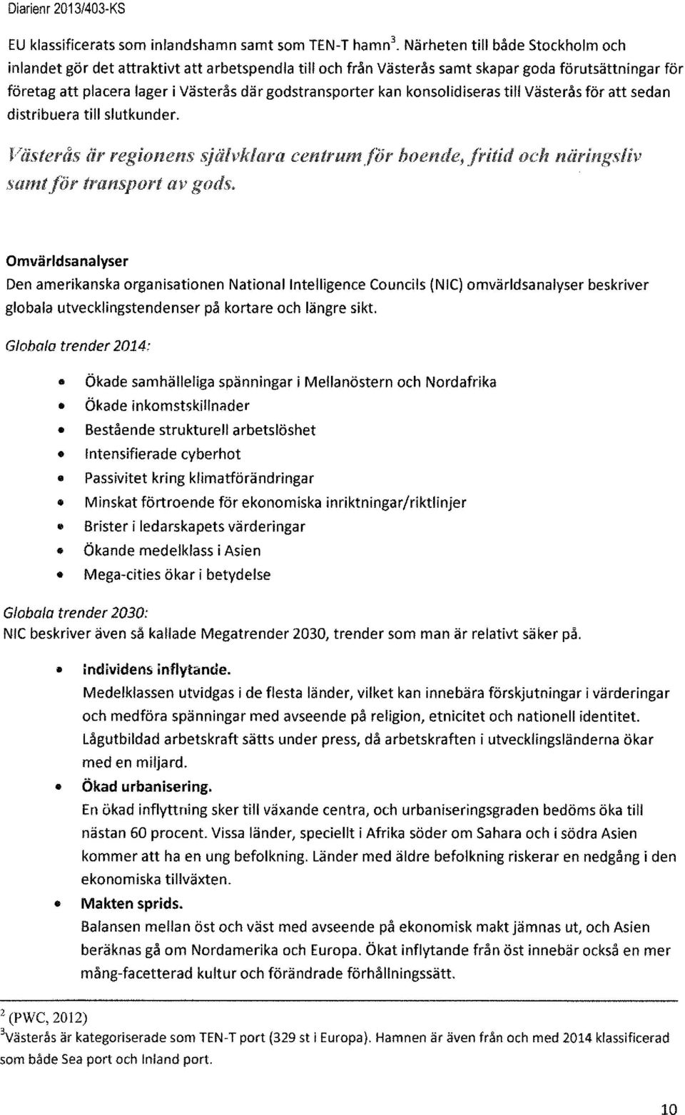 Västerås regionens ~lijilvj~io rt, centrumfor boende, transport av god.~. Omvärldsanalyser Den amerikanska organisationen Nationallntelligence Councils (NIC) omvärldsanalyser beskriver globala utvecklingstendenser på kortare och längre sikt.