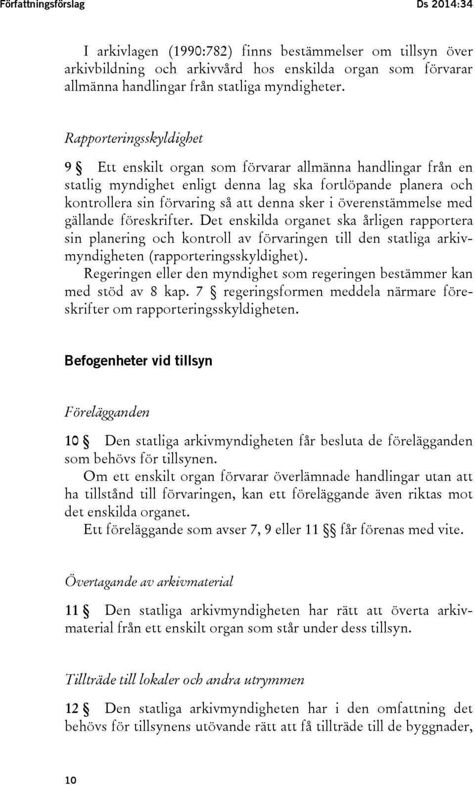 överenstämmelse med gällande föreskrifter. Det enskilda organet ska årligen rapportera sin planering och kontroll av förvaringen till den statliga arkivmyndigheten (rapporteringsskyldighet).