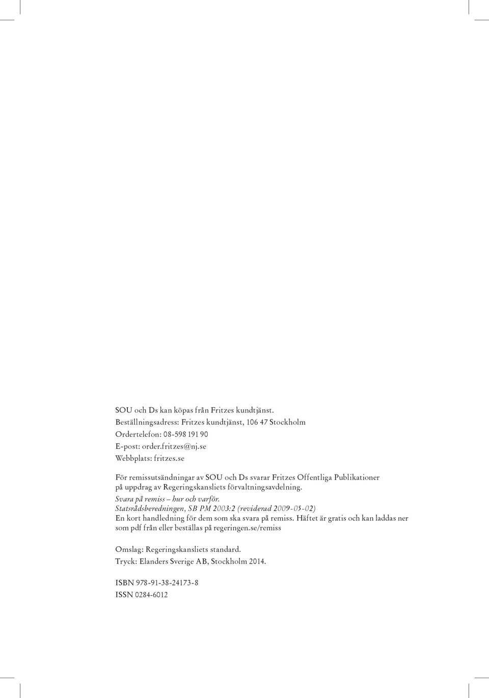 Svara på remiss hur och varför. Statsrådsberedningen, SB PM 2003:2 (reviderad 2009-05-02) En kort handledning för dem som ska svara på remiss.