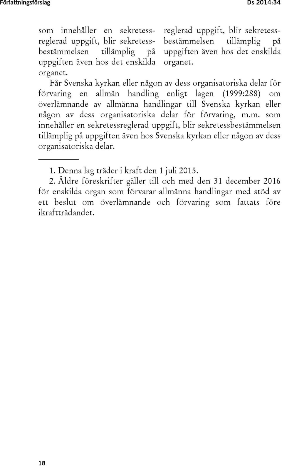 Får Svenska kyrkan eller någon av dess organisatoriska delar för förvaring en allmän handling enligt lagen (1999:288) om överlämnande av allmänna handlingar till Svenska kyrkan eller någon av dess