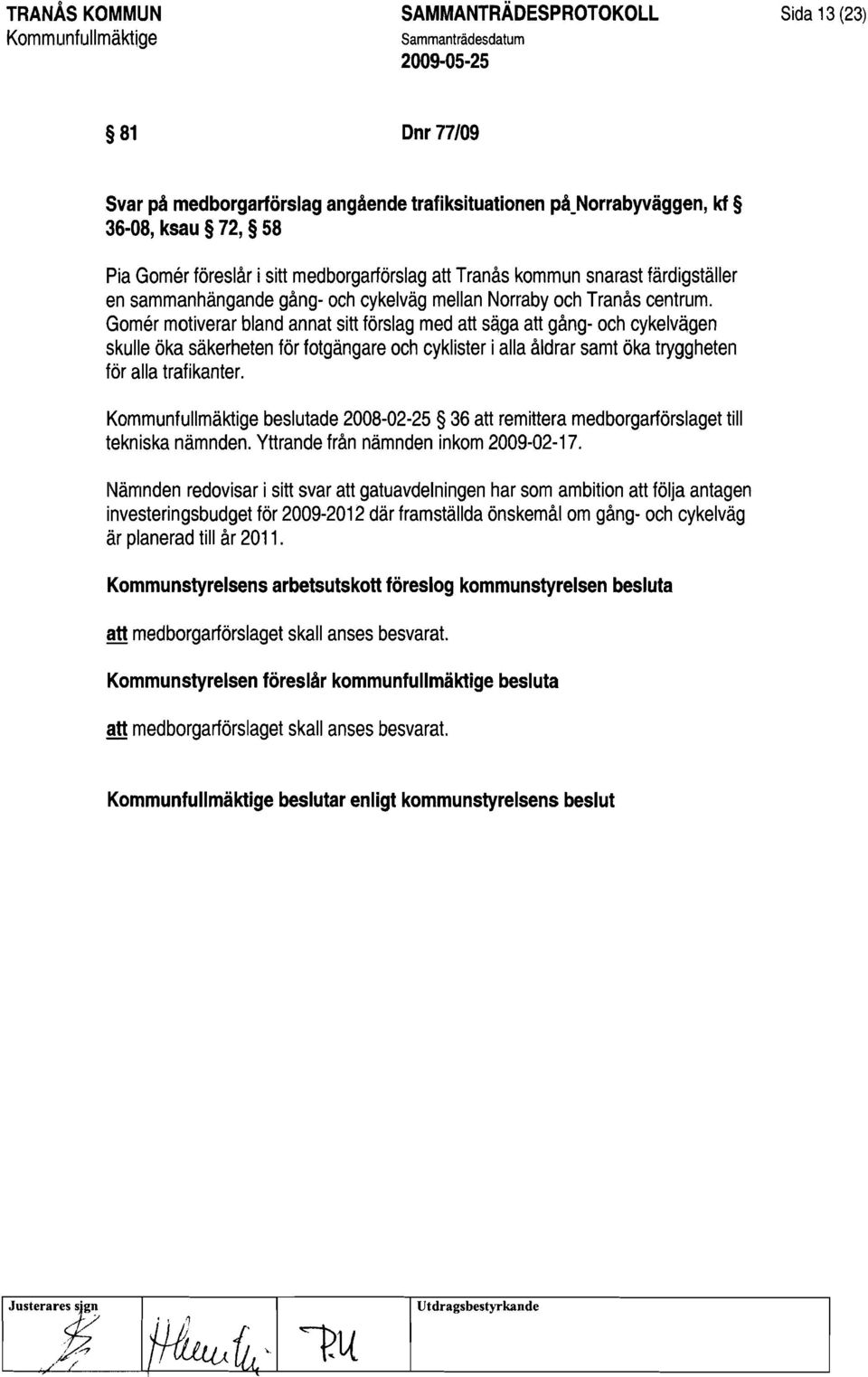 Gomer motiverar bland annat sitt förslag med att säga att gång- och cykelvägen skulle öka säkerheten för fotgängare och cyklister i alla åldrar samt öka tryggheten för alla trafikanter.