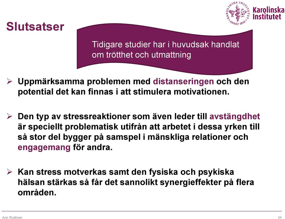 Den typ av stressreaktioner som även leder till avstängdhet är speciellt problematisk utifrån att arbetet i dessa yrken till så