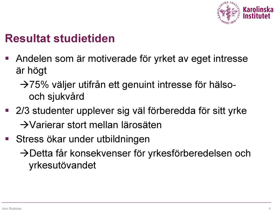 upplever sig väl förberedda för sitt yrke Varierar stort mellan lärosäten Stress