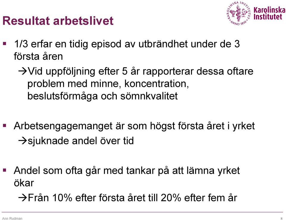 beslutsförmåga och sömnkvalitet Arbetsengagemanget är som högst första året i yrket sjuknade