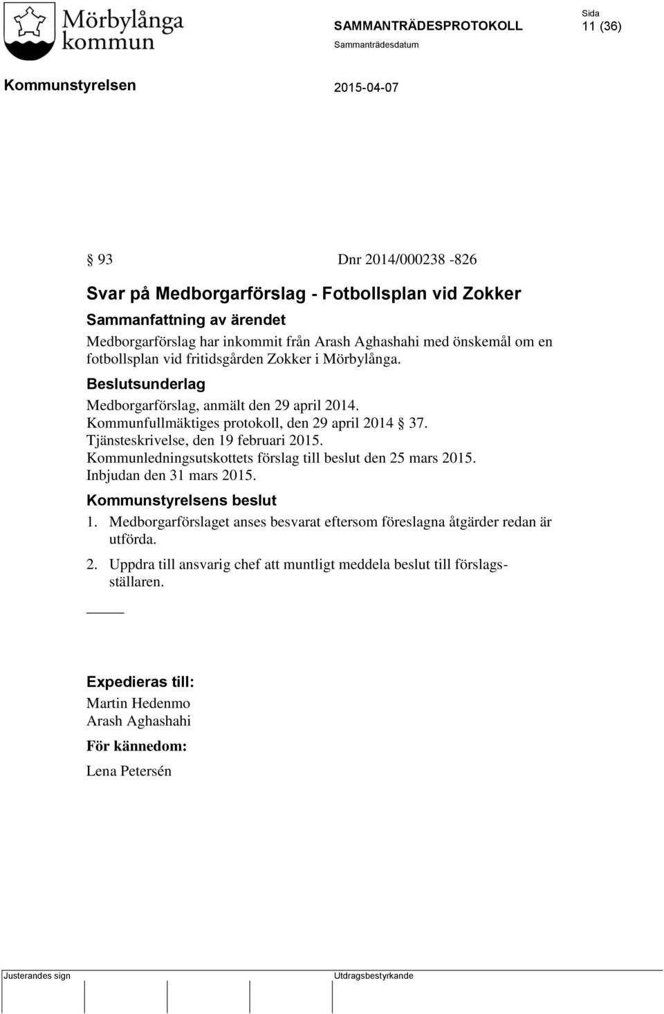 Tjänsteskrivelse, den 19 februari 2015. Kommunledningsutskottets förslag till beslut den 25 mars 2015. Inbjudan den 31 mars 2015. s beslut 1.