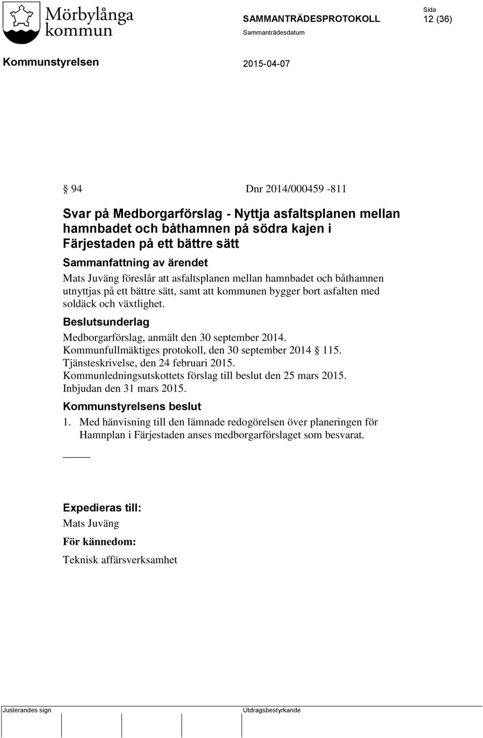 Medborgarförslag, anmält den 30 september 2014. Kommunfullmäktiges protokoll, den 30 september 2014 115. Tjänsteskrivelse, den 24 februari 2015.