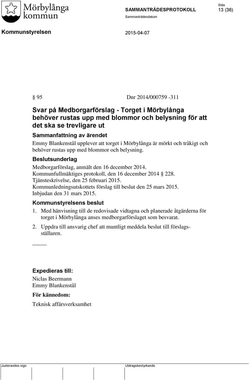 Tjänsteskrivelse, den 25 februari 2015. Kommunledningsutskottets förslag till beslut den 25 mars 2015. Inbjudan den 31 mars 2015. s beslut 1.