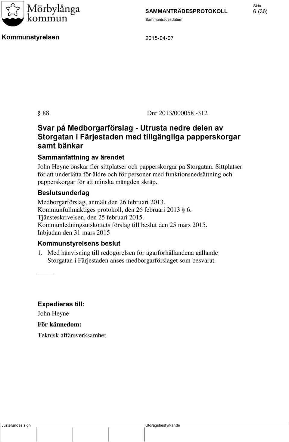 Medborgarförslag, anmält den 26 februari 2013. Kommunfullmäktiges protokoll, den 26 februari 2013 6. Tjänsteskrivelsen, den 25 februari 2015.