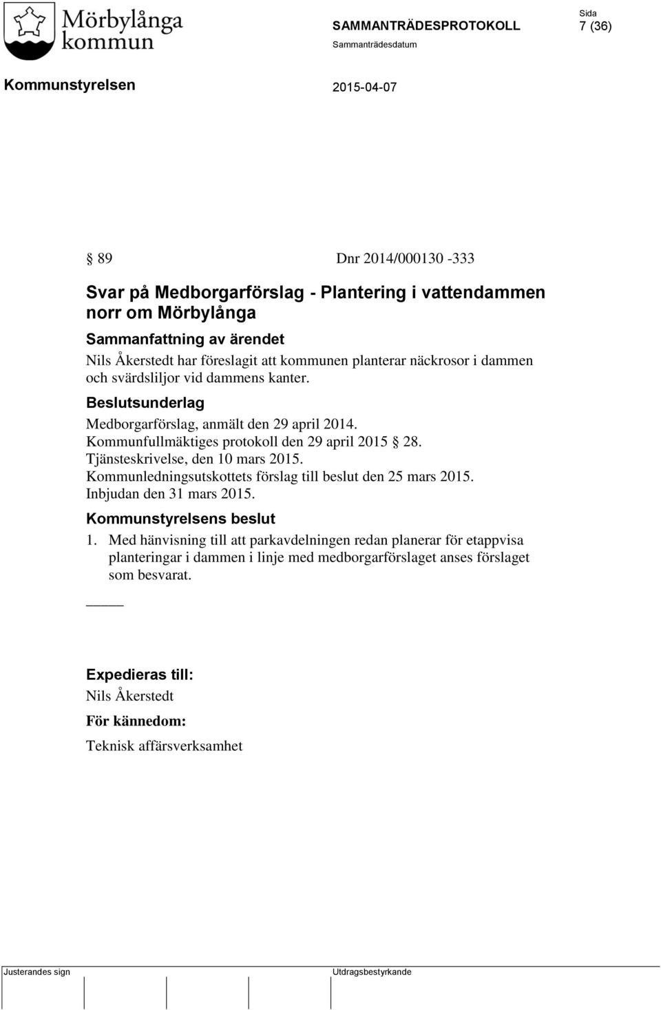 Tjänsteskrivelse, den 10 mars 2015. Kommunledningsutskottets förslag till beslut den 25 mars 2015. Inbjudan den 31 mars 2015. s beslut 1.