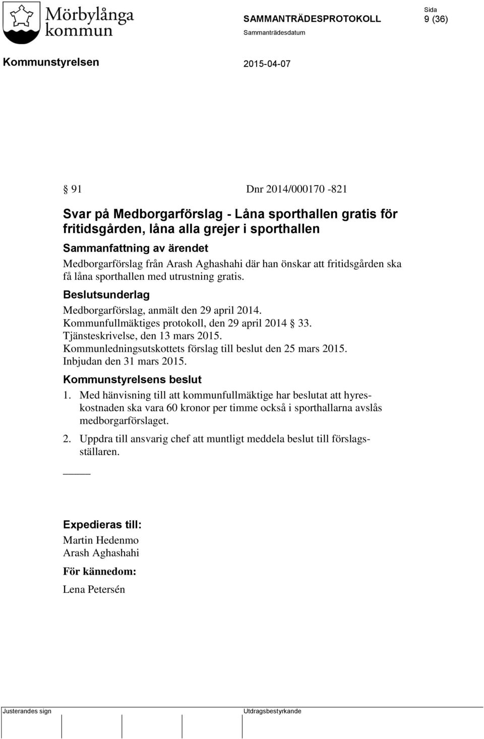 Kommunledningsutskottets förslag till beslut den 25 mars 2015. Inbjudan den 31 mars 2015. s beslut 1.