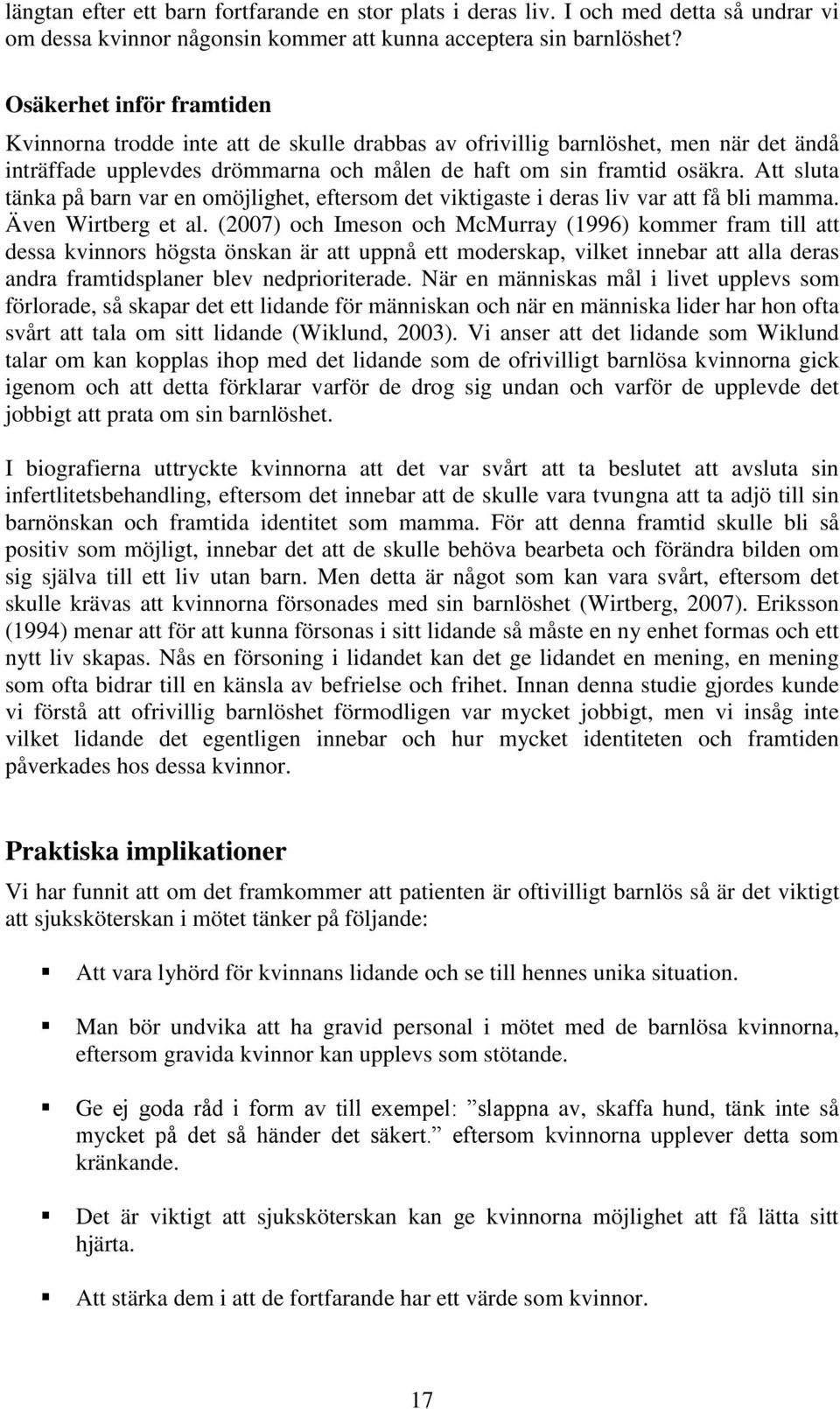 Att sluta tänka på barn var en omöjlighet, eftersom det viktigaste i deras liv var att få bli mamma. Även Wirtberg et al.