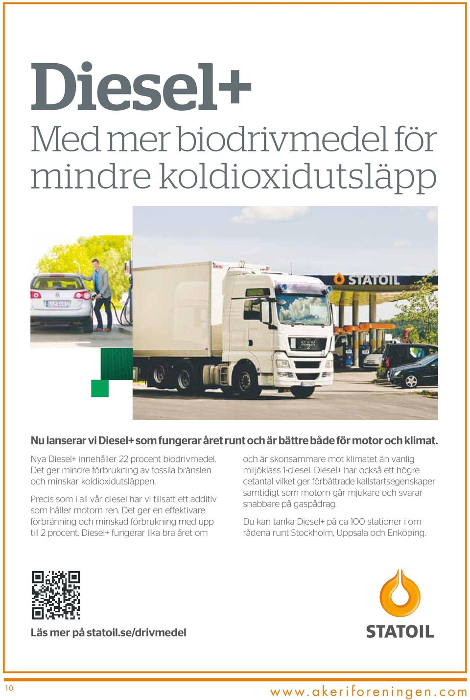 Det ger en effektivare förbränning och minskad förbrukning med upp till 2 procent. Diesel+ fungerar lika bra året om och är skonsammare mot klimatet än vanlig miljöklass 1-diesel.