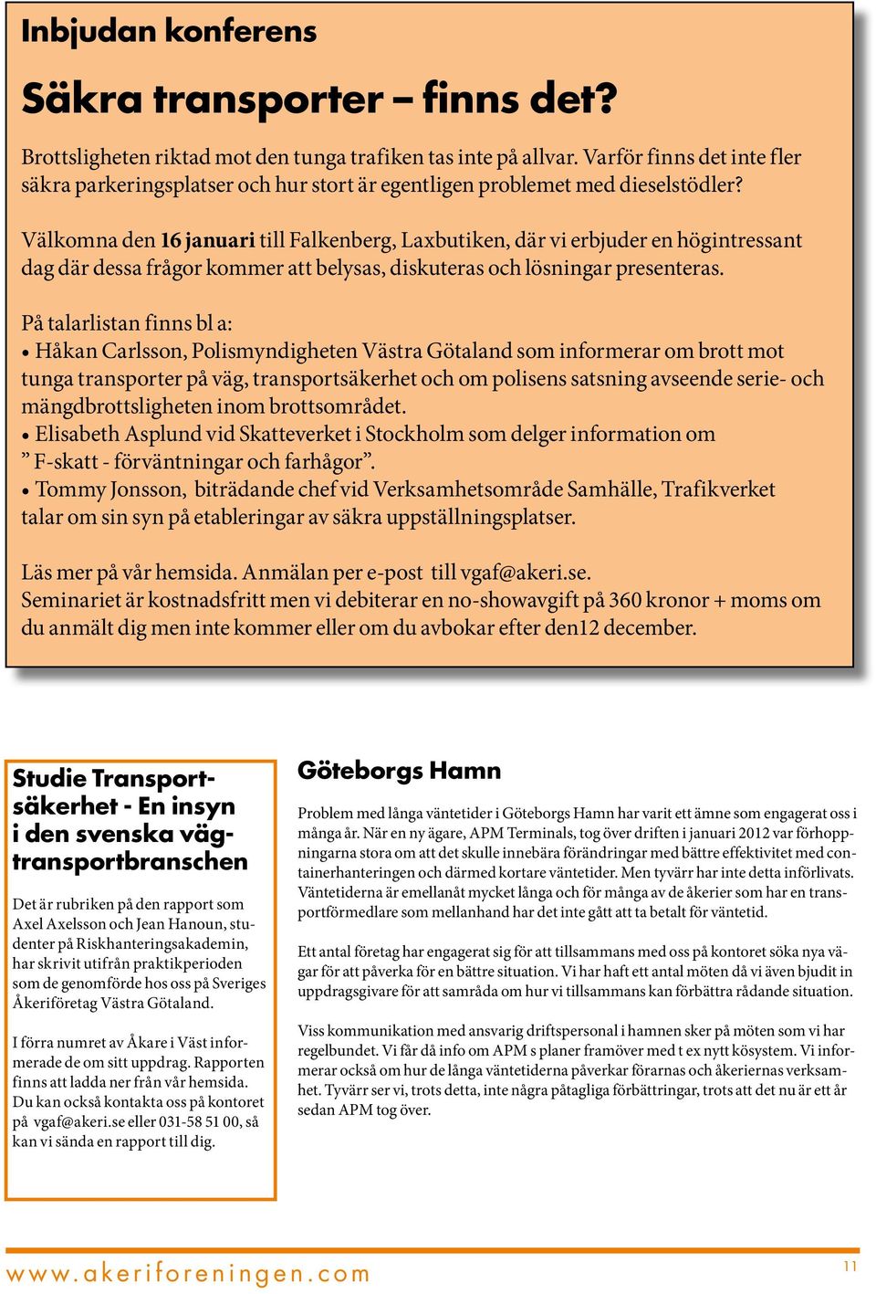 Välkomna den 16 januari till Falkenberg, Laxbutiken, där vi erbjuder en högintressant dag där dessa frågor kommer att belysas, diskuteras och lösningar presenteras.