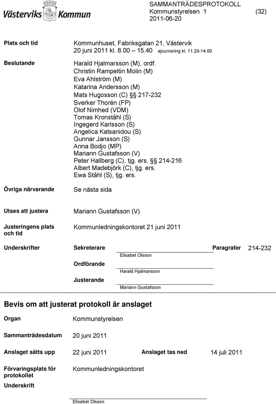 Gunnar Jansson (S) Anna Bodjo (MP) Mariann Gustafsson (V) Peter Hallberg (C), tjg. ers.