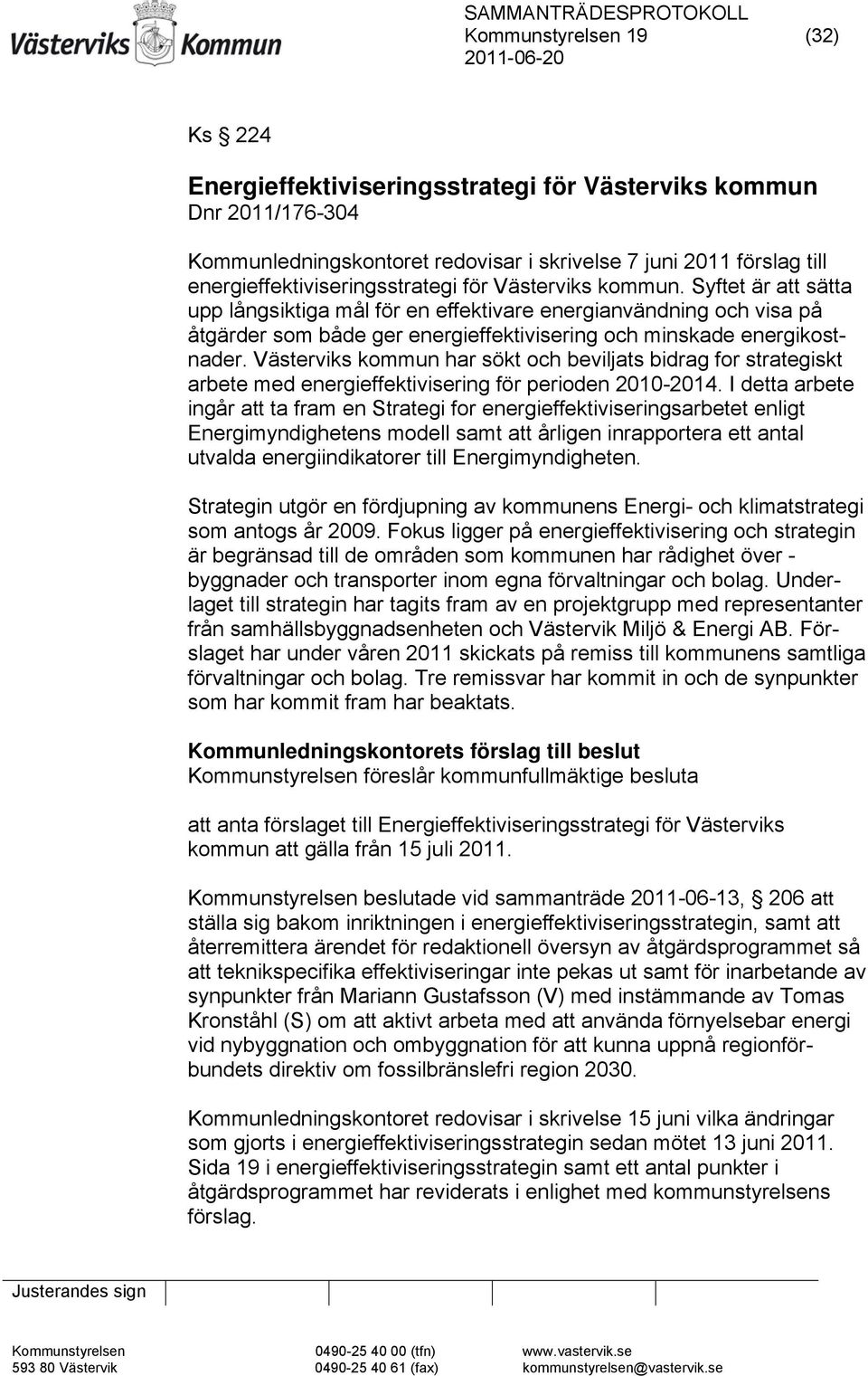 Syftet är att sätta upp långsiktiga mål för en effektivare energianvändning och visa på åtgärder som både ger energieffektivisering och minskade energikostnader.