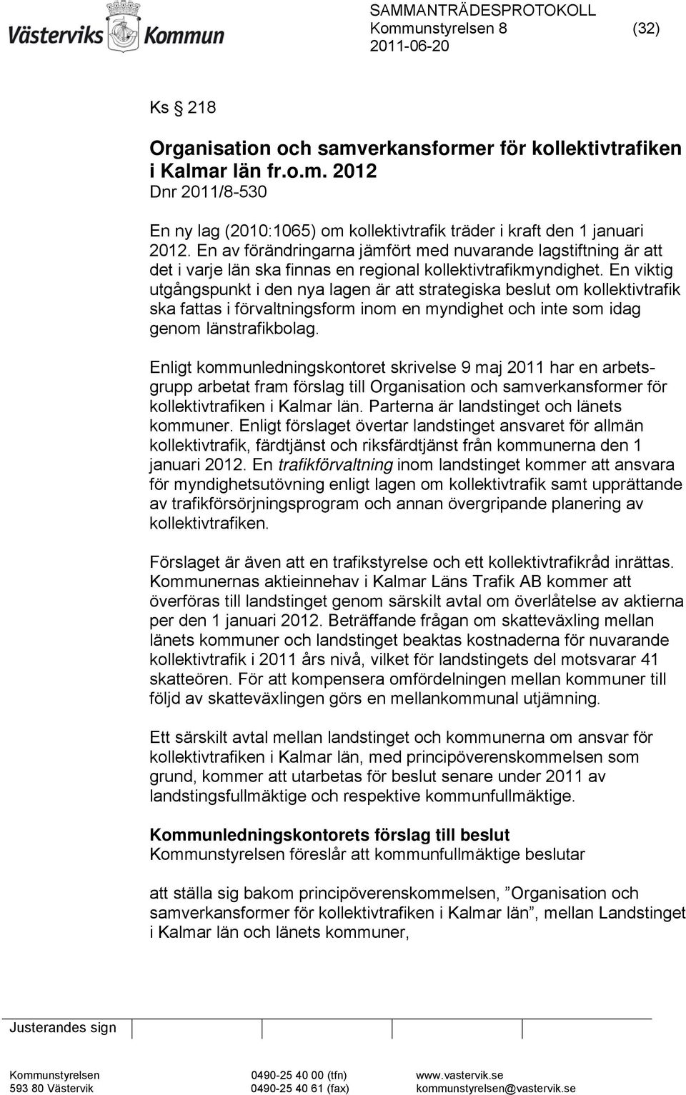 En viktig utgångspunkt i den nya lagen är att strategiska beslut om kollektivtrafik ska fattas i förvaltningsform inom en myndighet och inte som idag genom länstrafikbolag.