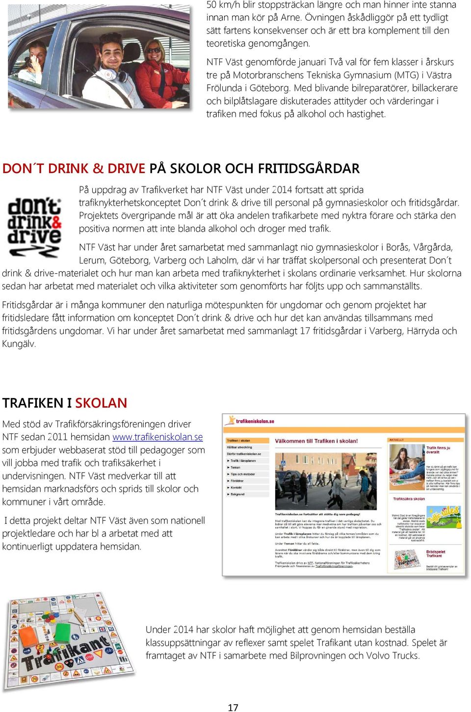 NTF Väst genomförde januari Två val för fem klasser i årskurs tre på Motorbranschens Tekniska Gymnasium (MTG) i Västra Frölunda i Göteborg.