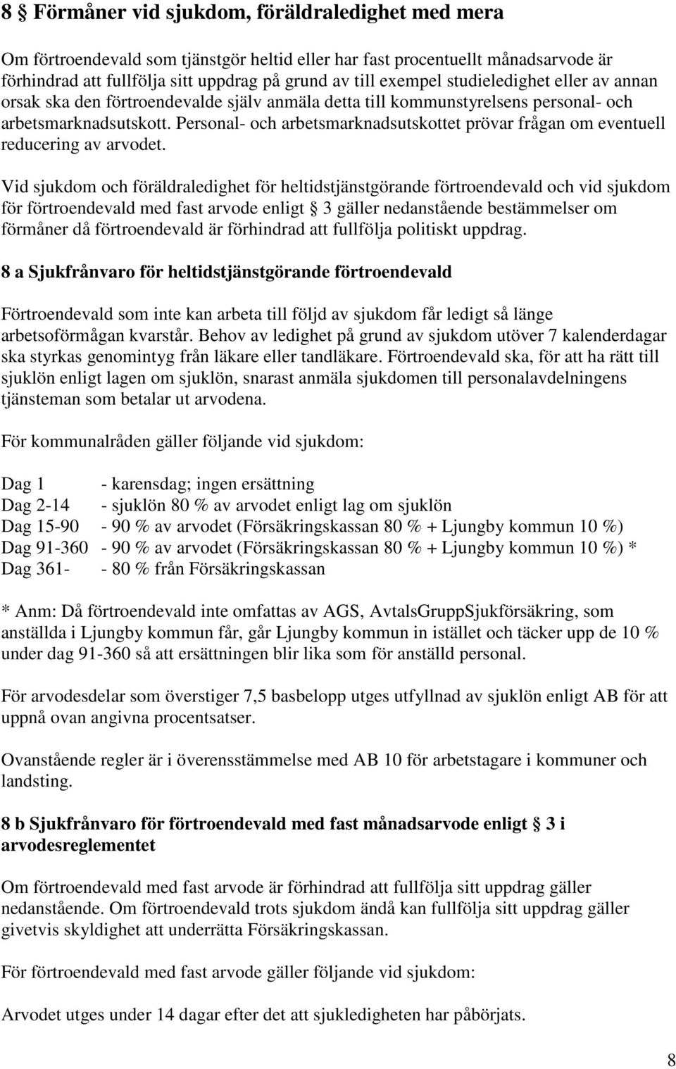 Personal- och arbetsmarknadsutskottet prövar frågan om eventuell reducering av arvodet.