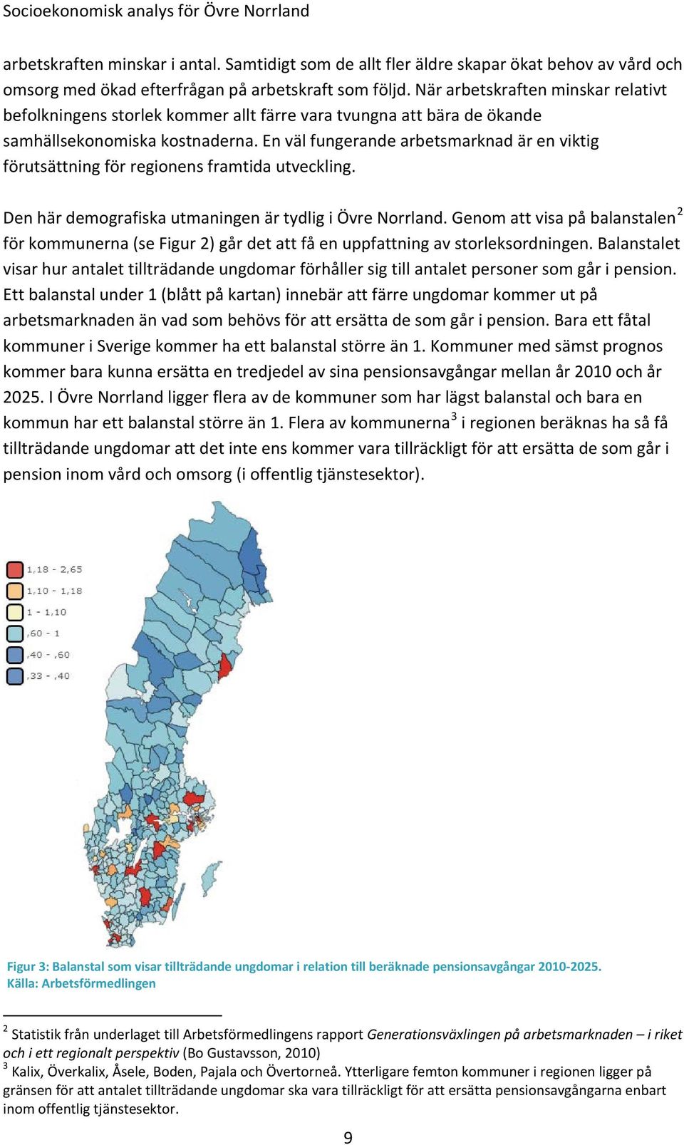 En väl fungerande arbetsmarknad är en viktig förutsättning för regionens framtida utveckling. Den här demografiska utmaningen är tydlig i Övre Norrland.