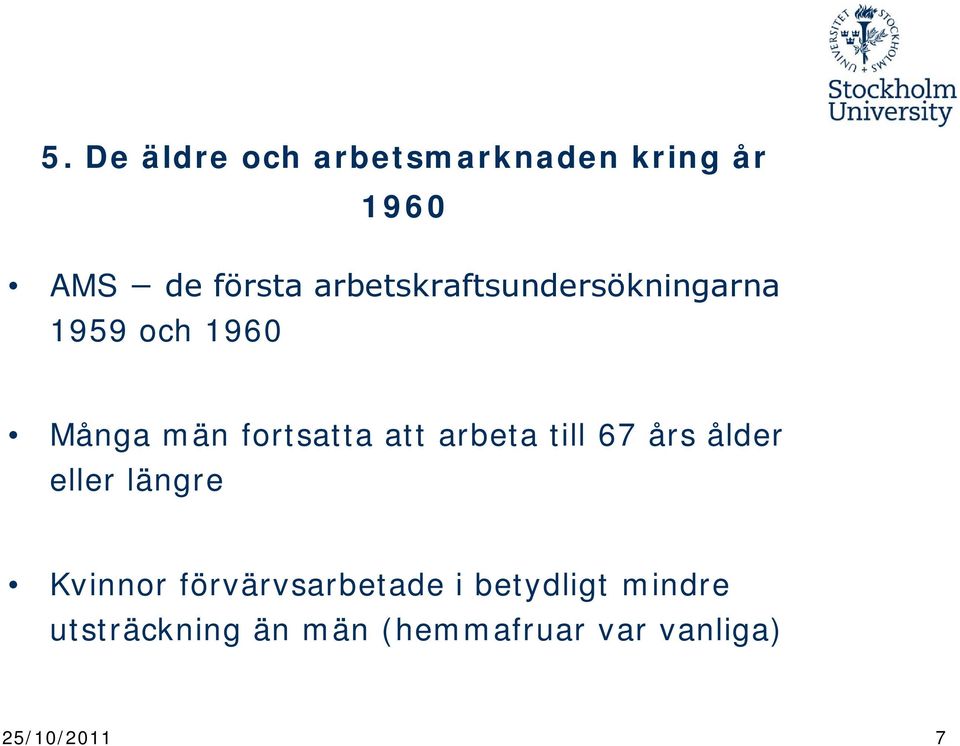 arbeta till 67 års ålder eller längre Kvinnor förvärvsarbetade i