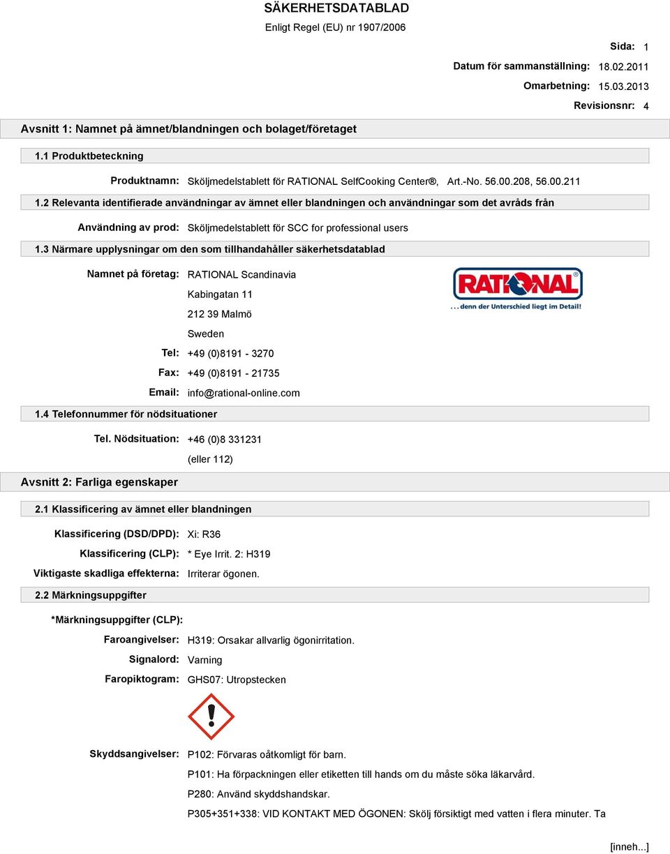 2 Relevanta identifierade användningar av ämnet eller blandningen och användningar som det avråds från Användning av prod: Sköljmedelstablett för SCC for professional users 1.