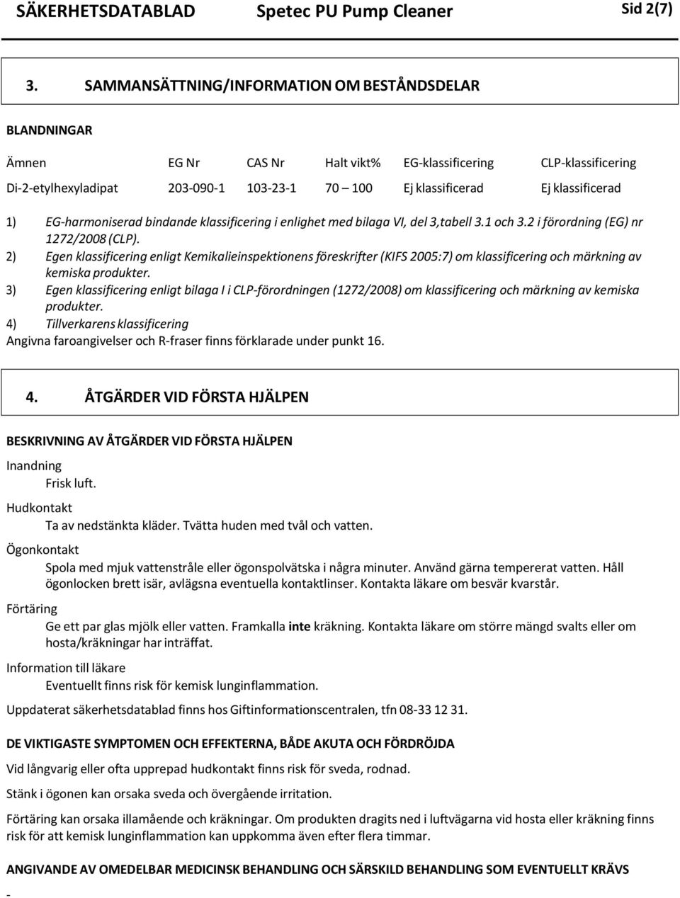 EGharmoniserad bindande klassificering i enlighet med bilaga VI, del 3,tabell 3.1 och 3.2 i förordning (EG) nr 1272/2008 (CLP).