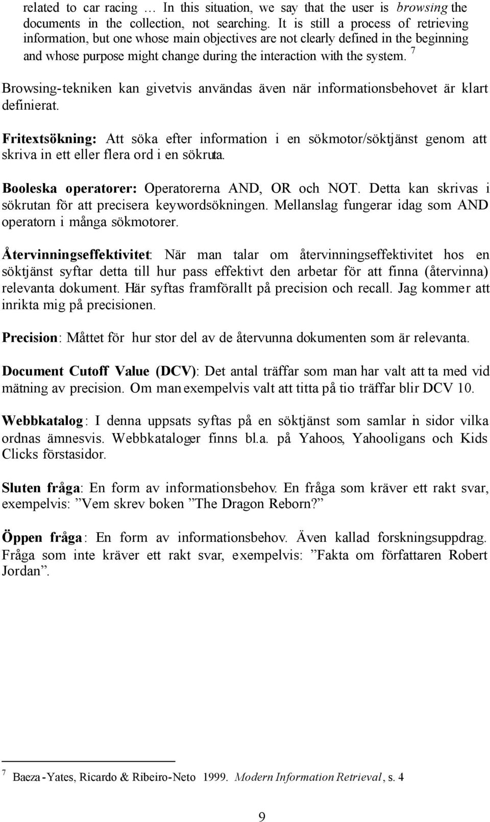 7 Browsing-tekniken kan givetvis användas även när informationsbehovet är klart definierat.