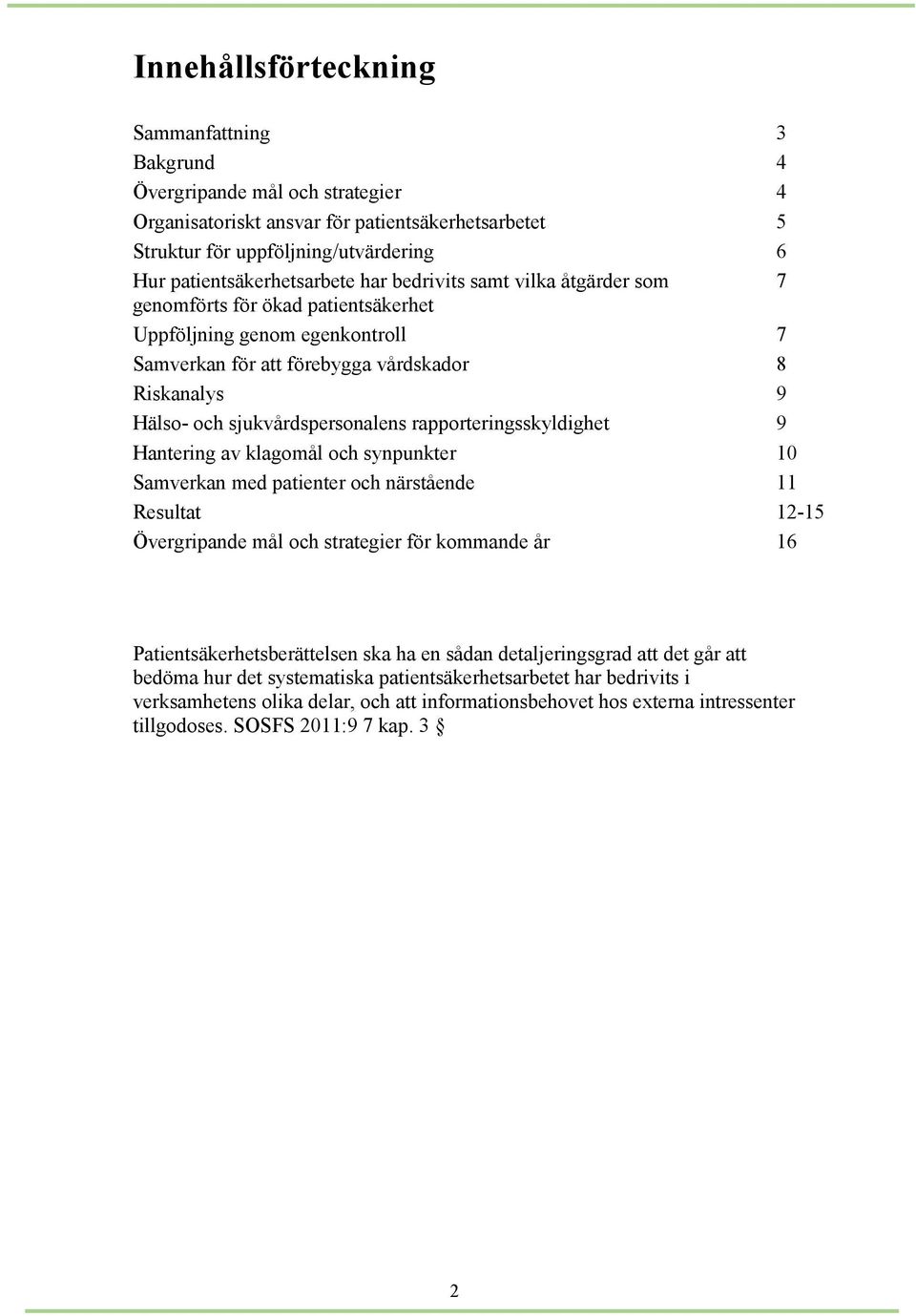 sjukvårdspersonalens rapporteringsskyldighet 9 Hantering av klagomål och synpunkter 10 Samverkan med patienter och närstående 11 Resultat 12-15 Övergripande mål och strategier för kommande år 16