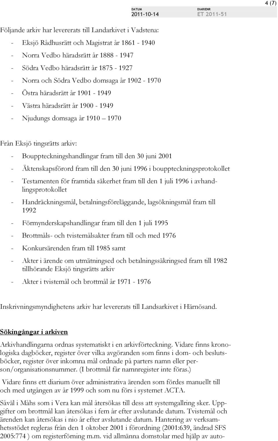 30 juni 2001 - Äktenskapsförord fram till den 30 juni 1996 i bouppteckningsprotokollet - Testamenten för framtida säkerhet fram till den 1 juli 1996 i avhandlingsprotokollet - Handräckningsmål,