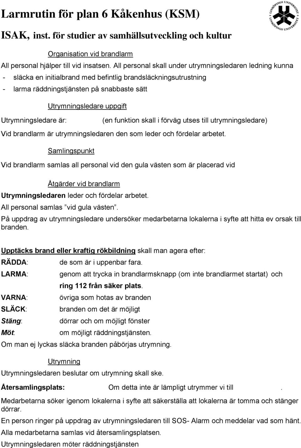 den gula västen som är placerad vid sledaren leder och fördelar arbetet.