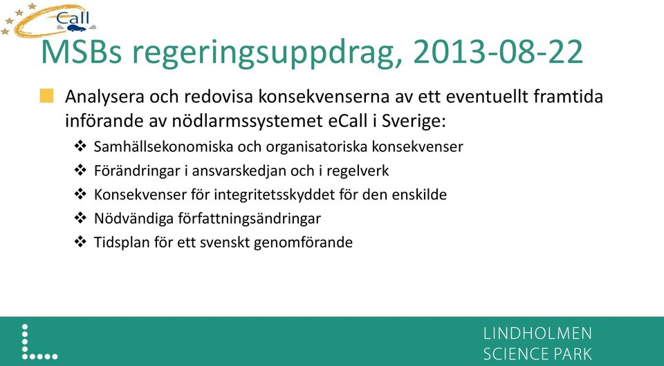 organisatoriska konsekvenser Förändringar i ansvarskedjan och i regelverk Konsekvenser för