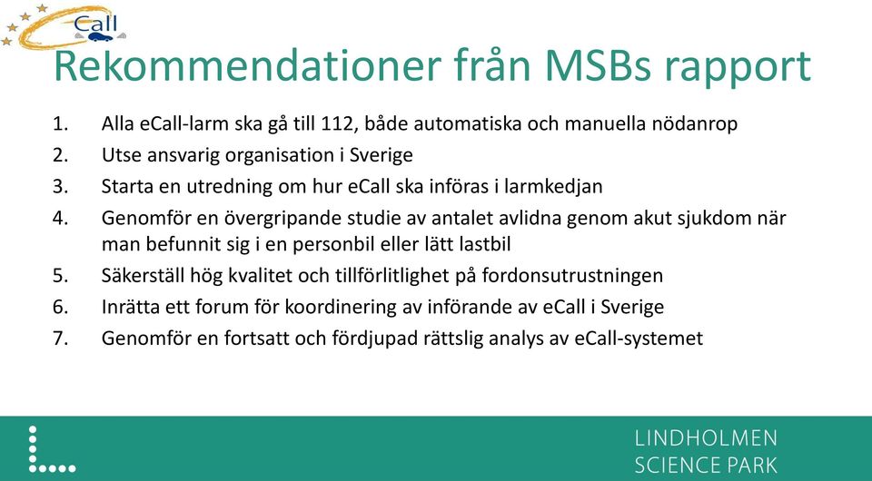 Genomför en övergripande studie av antalet avlidna genom akut sjukdom när man befunnit sig i en personbil eller lätt lastbil 5.