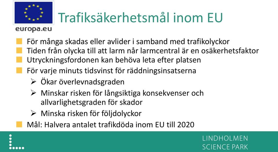 minuts tidsvinst för räddningsinsatserna Ökar överlevnadsgraden Minskar risken för långsiktiga konsekvenser