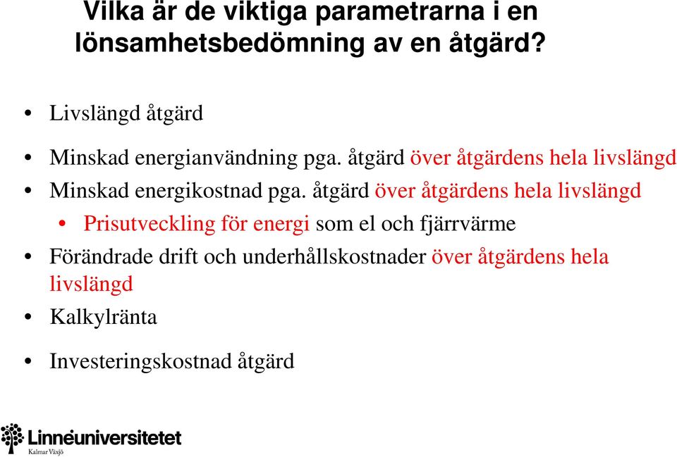 åtgärd över åtgärdens hela livslängd Minskad energikostnad pga.